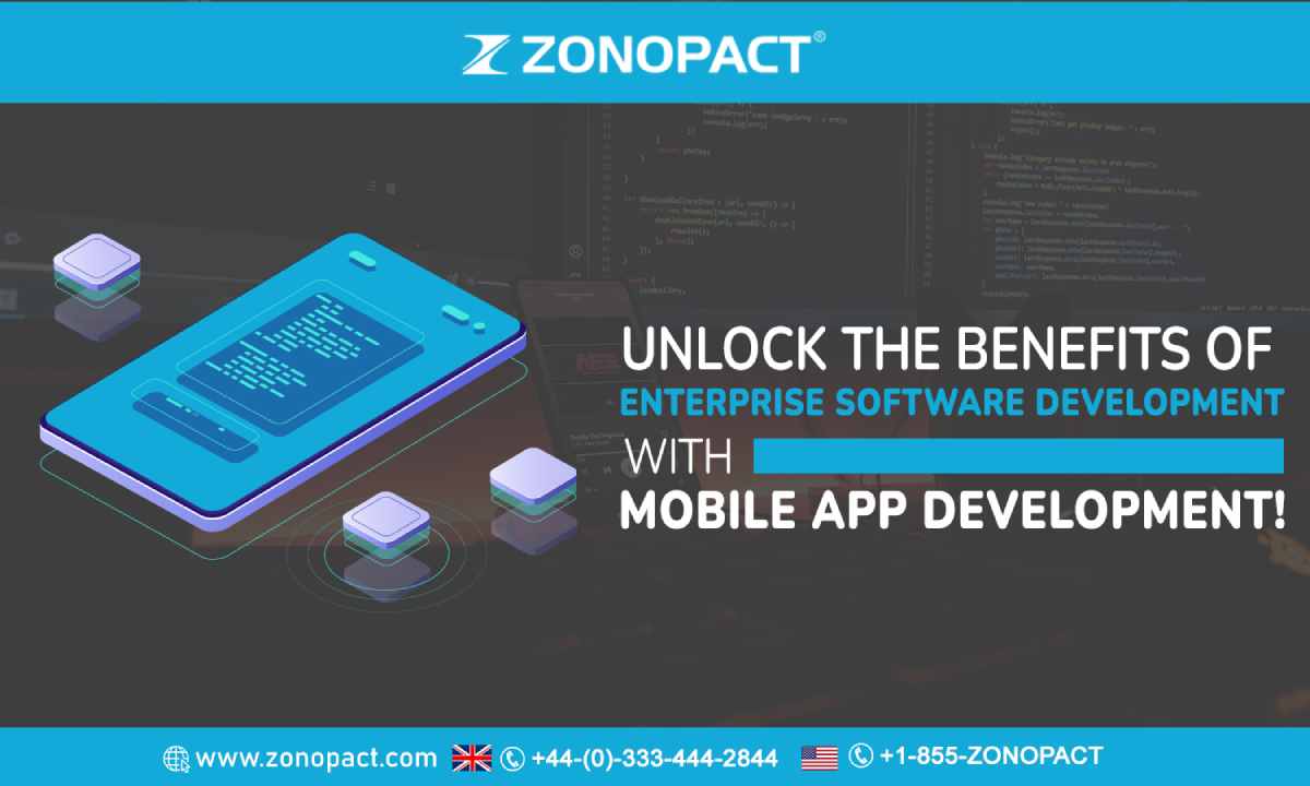 Unlock the Benefits of Enterprise Software Development with Mobile App Development