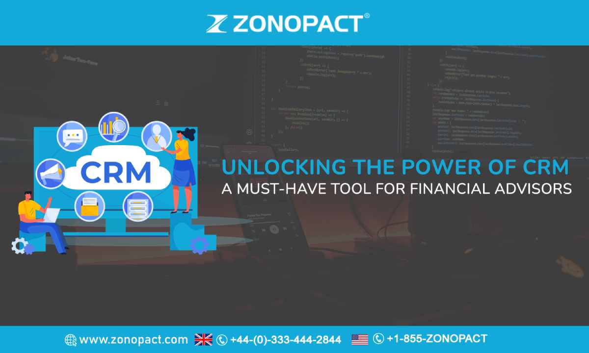 Unlocking the Power of CRM A Must-Have Tool for Financial Advisors