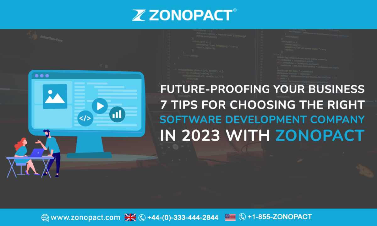 Future-Proofing Your Business 7 Tips for Choosing the Right Software Development Company in 2023 with Zonopact