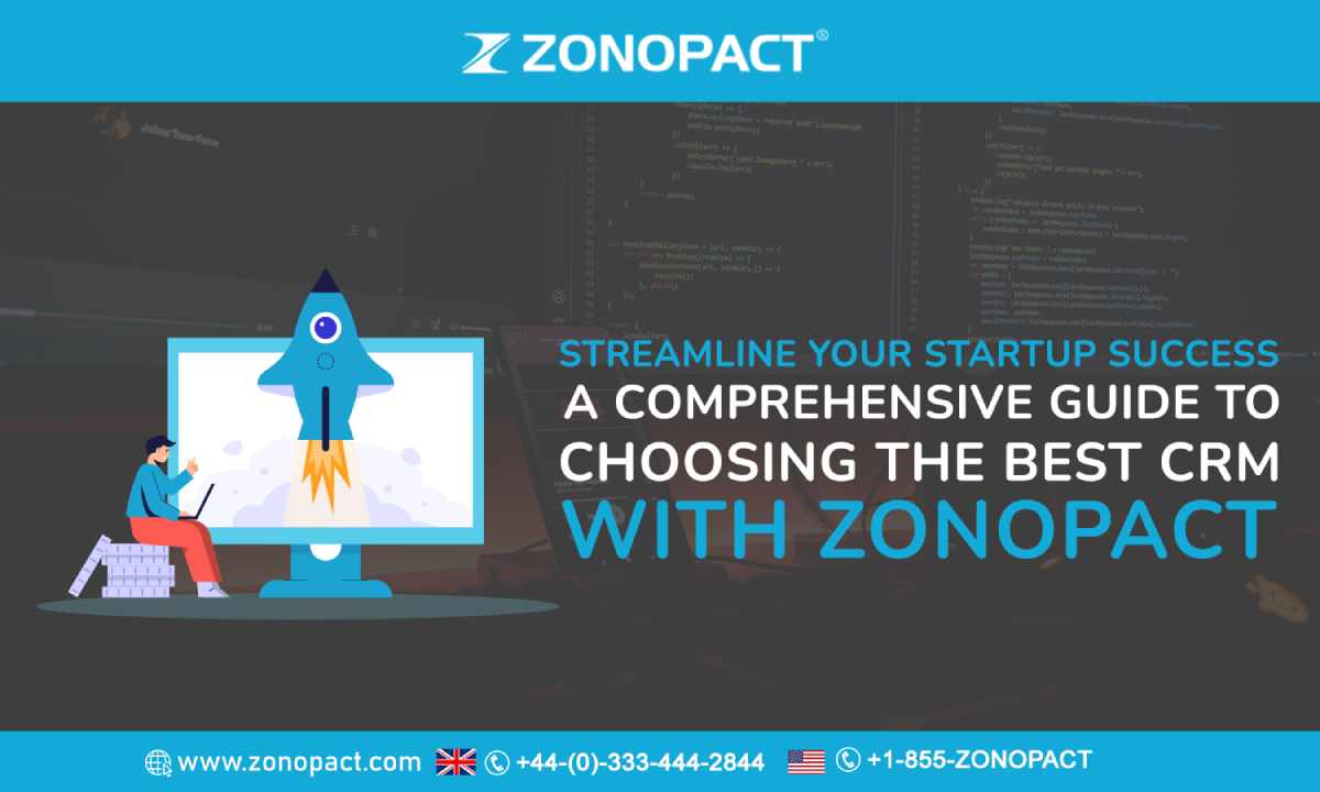Streamline Your Startup Success A Comprehensive Guide to Choosing the Best CRM with Zonopact
